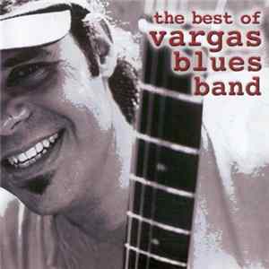 Download Vargas Blues Band - The Best Of Vargas Blues Band