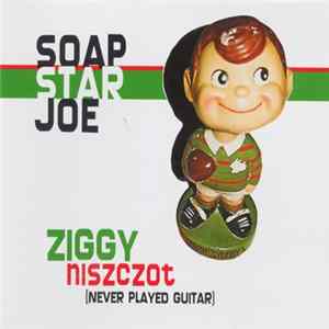 Download Soap Star Joe - Ziggy Niszczot (Never Played Guitar)