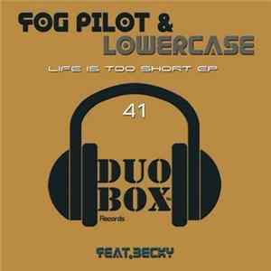 Download Becky , Fog Pilot, Lowercase - Life Is Too Short EP