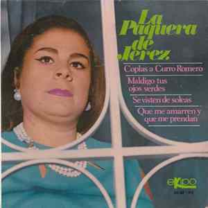 Download La Paquera De Jerez - Coplas A Curro Romero / Maldigo Tus Ojos Verdes / Se Visten de Soleas / Que Me Amarren y Que Me Prendan