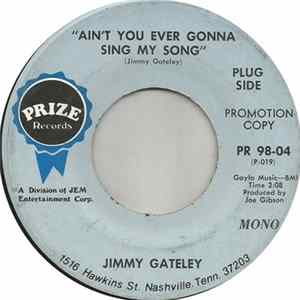 Download Jimmy Gateley - Ain't You Ever Gonna Sing My Song / I Just Wanna Stay Here With You