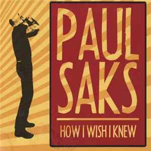 Download Paul Saks - How I Wish I Knew