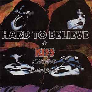 Download Various - Hard To Believe - A Kiss Covers Compilation