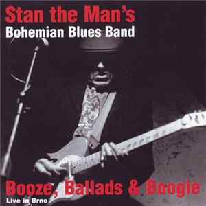Download Stan The Man 's Bohemian Blues Band - Booze, Ballads & Boogie - Live in Brno