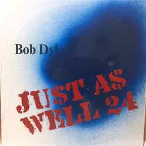 Download Bob Dylan - Just As Well 24