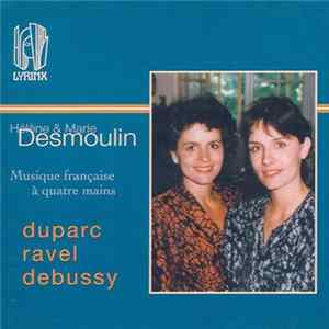 Download Hélène Desmoulin & Marie Desmoulin, Duparc, Ravel, Debussy - Musique Française À Quatre Mains