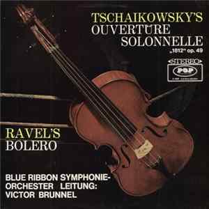 Download Blue Ribbon Symphonie Orchester, Victor Brunnel - Ravel's,Bolero-Tschaikowsky's,Ouvertüre Solonnelle ,,1812"Op.49