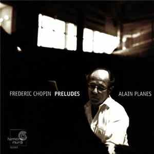 Download Frédéric Chopin - Alain Planes - Préludes