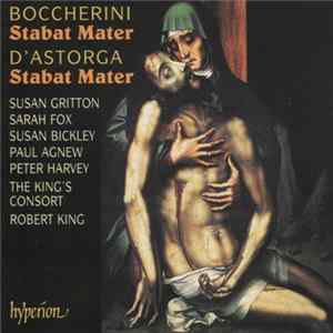 Download Boccherini / d'Astorga - Susan Gritton, Sarah Fox , Susan Bickley, Paul Agnew , Peter Harvey, The King's Consort, Robert King - Stabat Mater / Stabat Mater