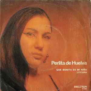 Download Perlita De Huelva - Qué Bonita Es Mi Niña / Locura