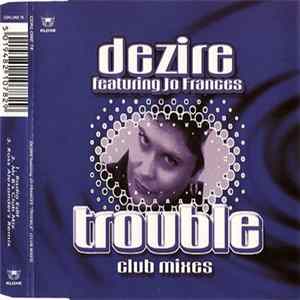 Download Dezire Featuring Jo Frances - Trouble (Club Mixes)