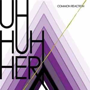 Download Uh Huh Her - Common Reaction