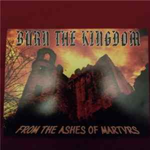 Download Burn The Kingdom - From The Ashes Of Martyrs