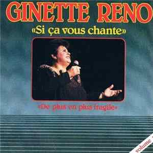 Download Ginette Reno - Si Ça Vous Chante - De Plus En Plus Fragile - VOLUME 1