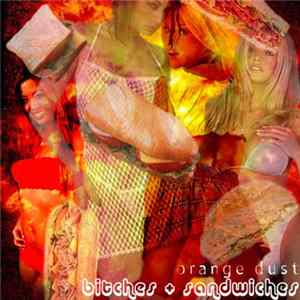Download Orange Dust - Bitches And Sandwiches