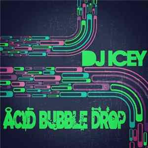 Download DJ Icey - Acid Bubble Drop
