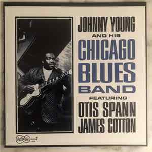 Download Johnny Young And His Chicago Blues Band Featuring Otis Spann, James Cotton - Johnny Young And His Chicago Blues Band