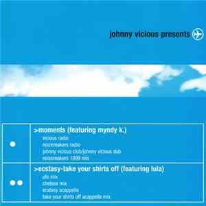 Download Johnny Vicious Presents - Moments / Ecstasy (Take Your Shirts Off)