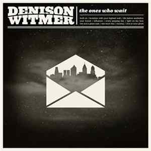 Download Denison Witmer - The Ones Who Wait