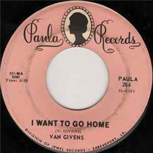 Download Van Givens - I Want To Go Home / Stop Kicking My Heart Around
