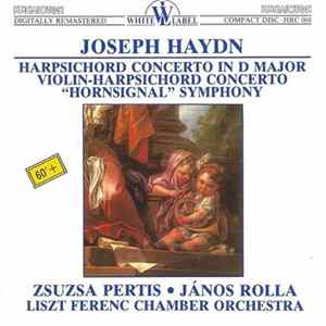 Download Joseph Haydn, Zsuzsa Pertis, János Rolla, Liszt Ferenc Chamber Orchestra - Harpsichord Concerto In D Major / Violin-Harpsichord Concerto / "Hornsignal Symphony"