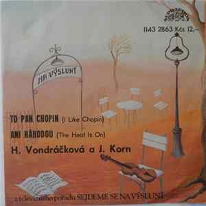Download H. Vondráčková A J. Korn - To Pan Chopin (I Like Chopin) / Ani Náhodou (The Heat Is On)