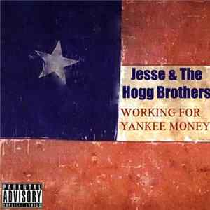 Download Jesse & The Hogg Brothers - Working For Yankee Money