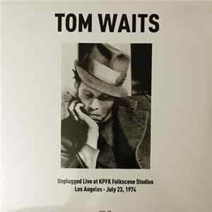 Download Tom Waits - Unplugged Live at KPFK Folkscene Studios Los Angeles - July 23, 1974