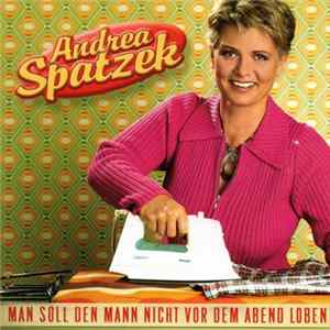 Download Andrea Spatzek - Man Soll Den Mann Nicht Vor Dem Abend Loben