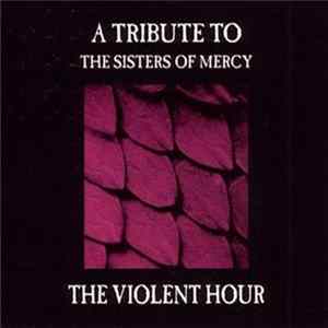 Download Various - The Violent Hour - A Tribute To The Sisters Of Mercy