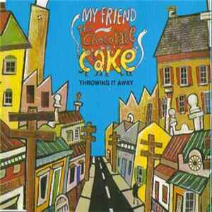 Download My Friend The Chocolate Cake - Throwing It All Away