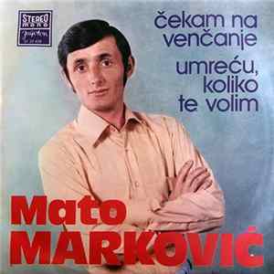 Download Mato Marković - Čekam Na Venčanje / Umreću, Koliko Te Volim