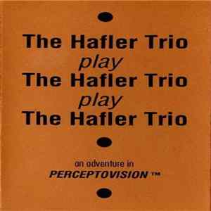 Download The Hafler Trio - The Hafler Trio Play The Hafler Trio Play The Hafler Trio