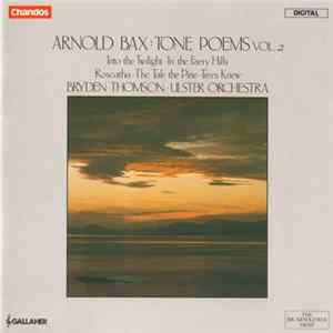 Download Arnold Bax - Bryden Thomson • Ulster Orchestra - Tone Poems Vol. 2