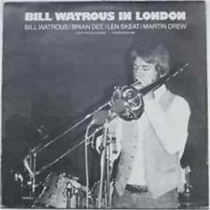 Download Bill Watrous / Brian Dee / Len Skeat / Martin Drew - Bill Watrous In London: Live At The Pizza Express - London March 1982