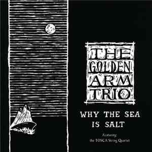 Download The Golden Arm Trio - Why The Sea Is Salt