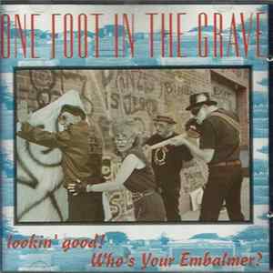 Download One Foot In The Grave - Lookin' Good! Who's Your Embalmer!
