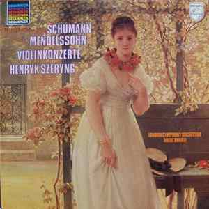 Download Schumann / Mendelssohn - Henryk Szeryng • London Symphony Orchestra • Antal Dorati - Violinkonzerte
