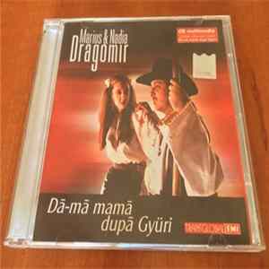 Download Marius Dragomir & Nadia Dragomir - Dă-mă Mamă După Gyüri