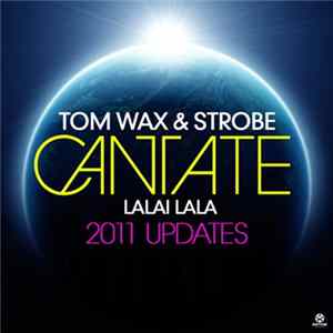 Download Tom Wax & Strobe - Cantate (Lalai Lala) 2011 Updates