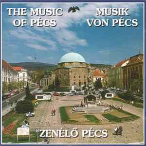 Download Various - The Music Of Pécs = Musik Von Pécs = Zenélő Pécs