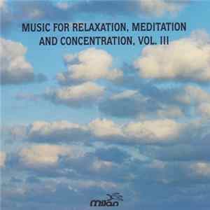 Download Various - Music For Relaxation, Meditation And Concentration, Vol. III
