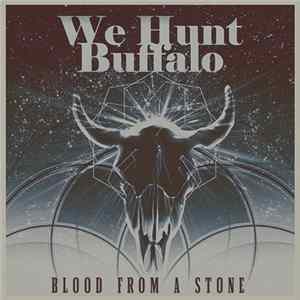 Download We Hunt Buffalo - Blood From A Stone