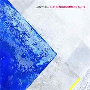 Download Dan Weiss - Sixteen: Drummers Suite