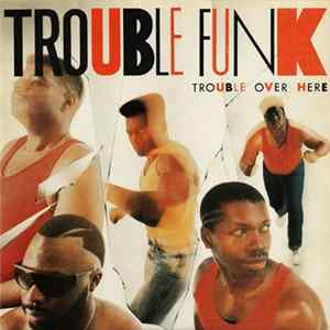 Download Trouble Funk - Trouble Over Here, Trouble Over There