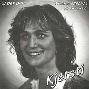 Download Kjersti - Gi Det Opp / What A Feeling To Be Free
