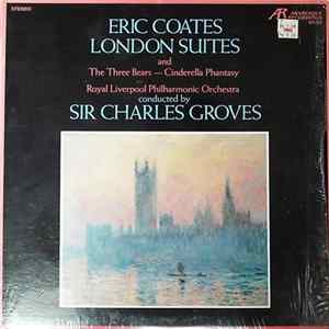 Download Eric Coates, Royal Liverpool Philharmonic Orchestra, Sir Charles Groves - London Suites