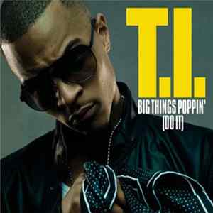 Download T.I. - Big Things Poppin' (Do It)