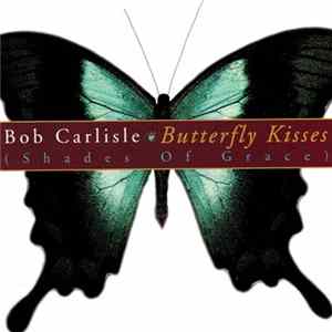 Download Bob Carlisle - Butterfly Kisses (Shades Of Grace)