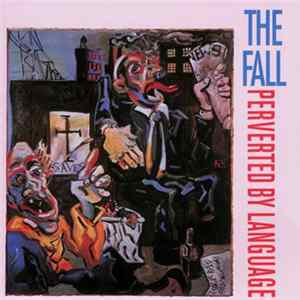 Download The Fall - Perverted By Language